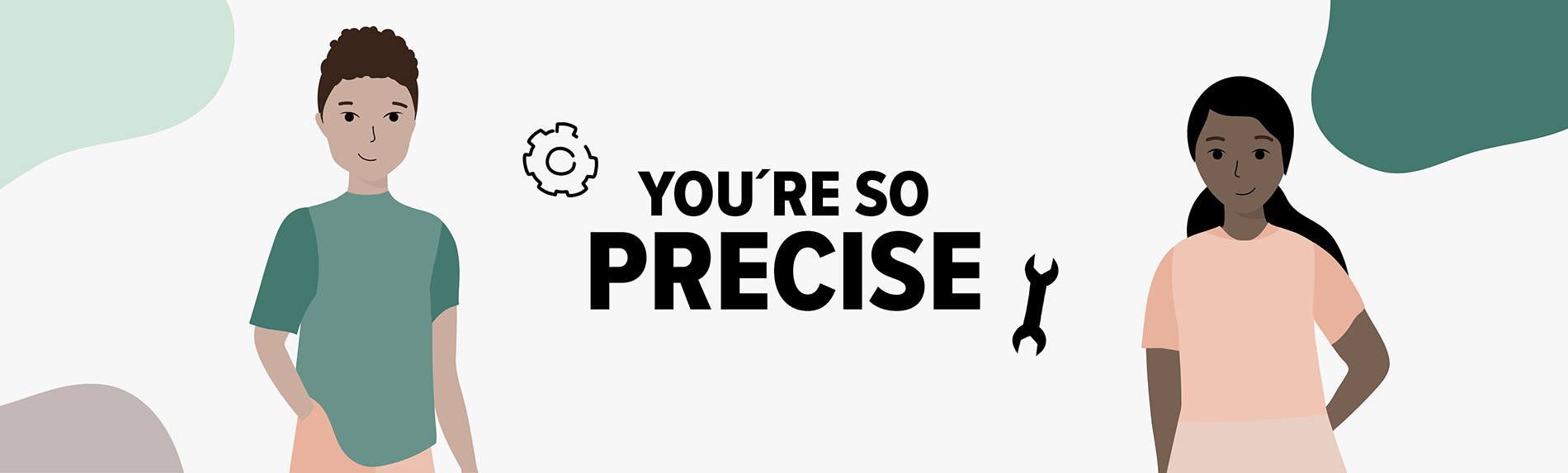 You´re so precise